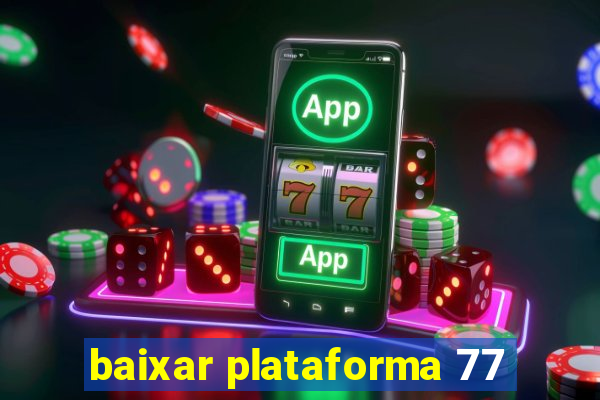 baixar plataforma 77